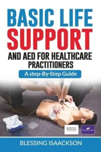 Basic Life Support and AED for HealthCare Practitioners: A step by step guide