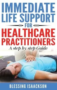 Immediate Life Support for healthcare Practitioners: A Step-By-Step Guide